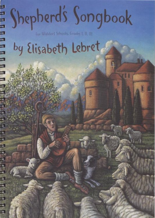 Shepherd's Songbook for Waldorf Schools, Grades I, II, III <br> <br>for Waldorf Schools, Grades I, II, III