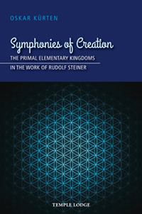 Symphonies of Creation The Primal Elementary Kingdoms in the Work of Rudolf Steiner