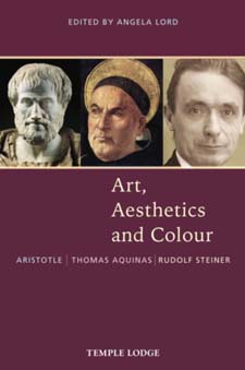 Art, Aesthetics and Colour Aristotle – Thomas Aquinas – Rudolf Steiner: An Anthology of Original Texts