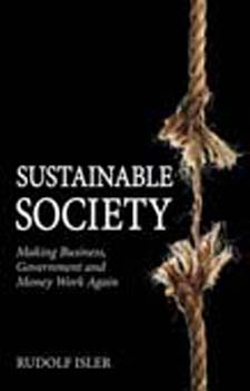 Sustainable Society Making Business, Government and Money Work Again