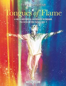 Tongues of Flame A Meta-Historical Approach to Drama: The Actor of the Future, Vol. 1