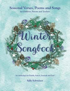 Winter Songbook Seasonal Verses, Poems and Songs for Children, Parents and Teachers: An Anthology for Family, School, Festivals and Fun!