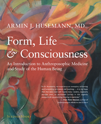 Form, Life and Consciousness An Introduction to Anthroposophic Medicine and Study of the Human Being