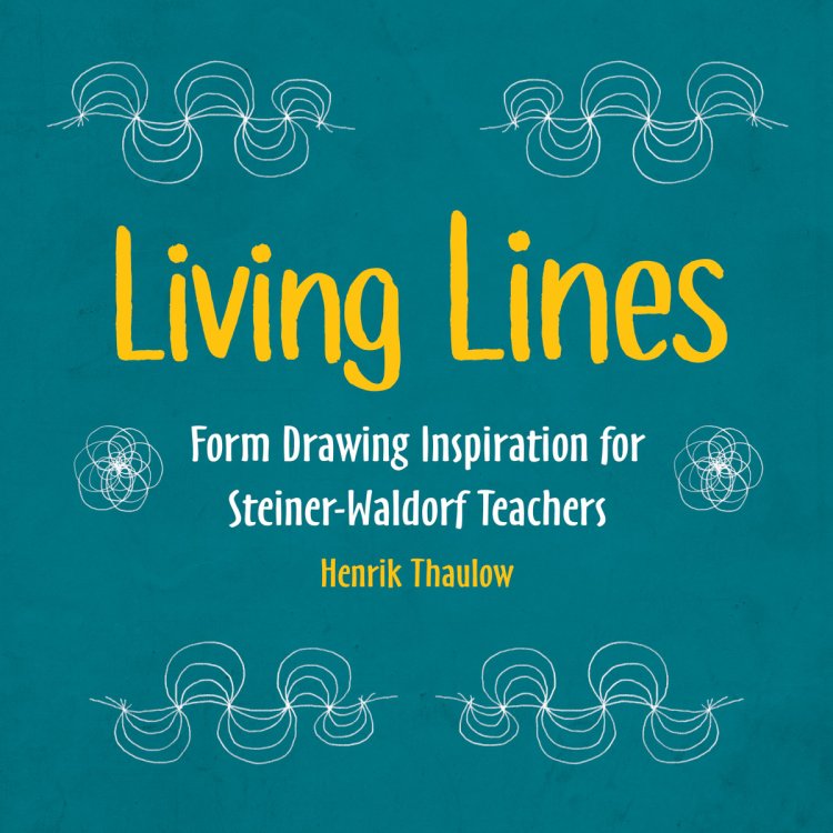 Living Lines Form Drawing Inspiration for Steiner Waldorf Teachers <br>for Steiner-Waldorf Teachers