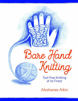 Bare Hand Knitting Tool-Free Knitting at its Finest