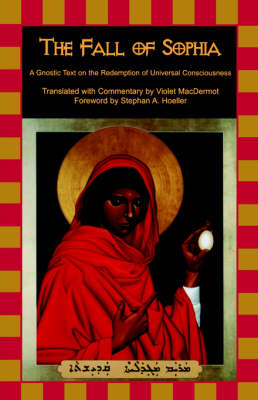 Fall of Sophia A Gnostic Text on the Redemption of Universal Consciousness