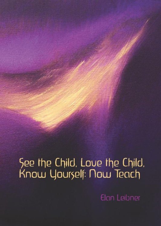 See the Child, Love the Child, Know yourself: Now Teach!