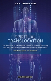 Spiritual Translocation The Behaviour of Pathological Entities in Illness and Healing and the Relationship between Human Beings and Animals <br>From Polarity to Triunity