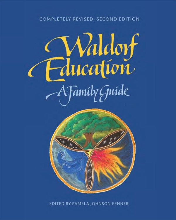 Waldorf Education, a Family Guide 2nd edition