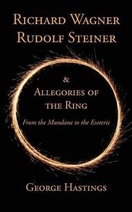 Richard Wagner, Rudolf Steiner & Allegories From the Mundane to the Esoteric