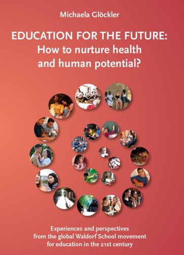 Education for the Future: How to Nurture Health and Human Potential Experiences and perspectives from the global Waldorf School movement for education in the 21st century.