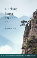 Finding Inner Balance Meditative exercises for mindfulness, empathy and strengthening the will