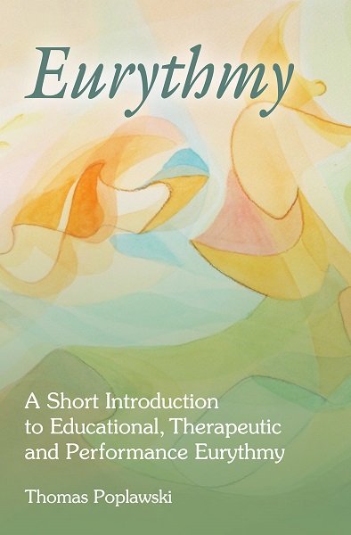 Eurythmy A Short Introduction to Educational, Therapeutic and Performance Eurythmy
