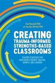 Creating Trauma-Informed, Strengths-based Classrooms: Teacher Strategies for Nurturing Students' Healing, Growth, and Learning