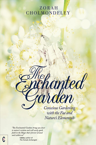 Enchanted Garden, The Conscious Gardening with the Fae and Nature’s Elementals
