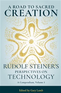 Road to Sacred Creation, A Rudolf Steiner's Perspectives on Technology