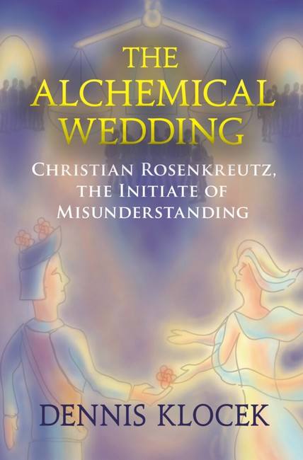 Alchemical Wedding Christian Rosenkreutz, the Initiate of Misunderstanding