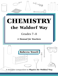 Chemistry the Waldorf Way Grades 7-8 A Manual for Teachers