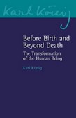 Before Birth and Beyond Death The transformation of the human being