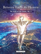 Between Earth and Heaven The Actor of the Future, Vol. 3