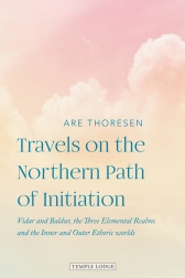 Travels on the Northern Path of Initiation Vidar and Baldur, the Three Elemental Realms and the Inner and Outer Etheric Worlds