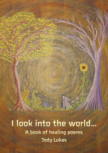 I look into the world. A book of healing poems