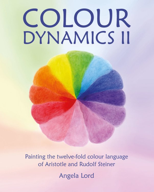 Colour Dynamics II Painting the twelve-fold colour language of Aristotle and Rudolf Steiner