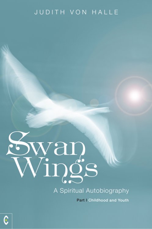 Swan Wings A Spiritual Autobiography <br>A Spiritual Autobiography Part I: Childhood and Youth