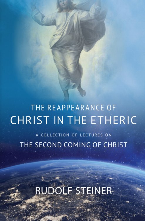 Reappearance of Christ in the Etheric A Collection of Lectures on the Second Coming of Christ