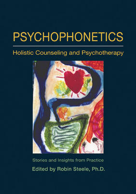 Psychophonetics Holistic Counseling and Psychotherapy - Stories and Insights from Practice