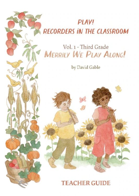 Play! Recorders in the Classroom Teacher Guide Merrily We Play Along! Volume 1 Third Grade