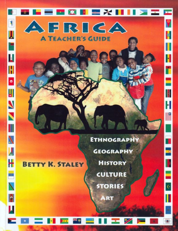 Africa A Teacher's Guide: Ethnography, Geography, History, Culture, Stories, Art
