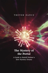 Mystery of the Portal, The A Guide to Rudolf Steiner’s first Mystery Drama