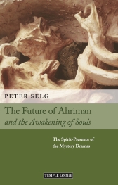 Future of Ahriman and the Awakening of Souls, The The Spirit-Presence of the Mystery Dramas