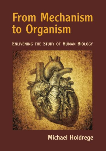 From Mechanism to Organism Enlivening the Study of Human Biology