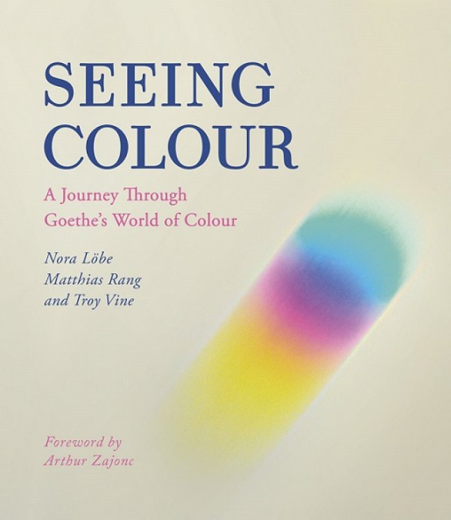Seeing colour A Journey Through Goethe's World of Colour
