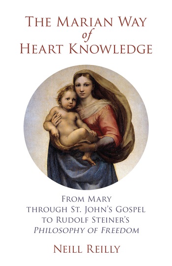 Marian Way of Heart Knowledge, The From Mary through St. John's Gospel to Rudolf Steiner's Philosophy of Freedom