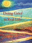 Doing Grief in Real Life A Soulful guide to Navigate Loss, Death & Change