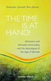 Time is at Hand, The Ahrimanic and Michaelic Immortality and the Apocalypse of the Age of Michael