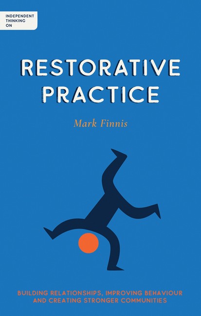 Independent Thinking On Restorative Practice Building relationships, improving behaviour and creating stronger communication
