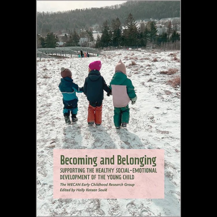Becoming and Belonging Supporting the Healthy Social-Emotional Development of the Young Child