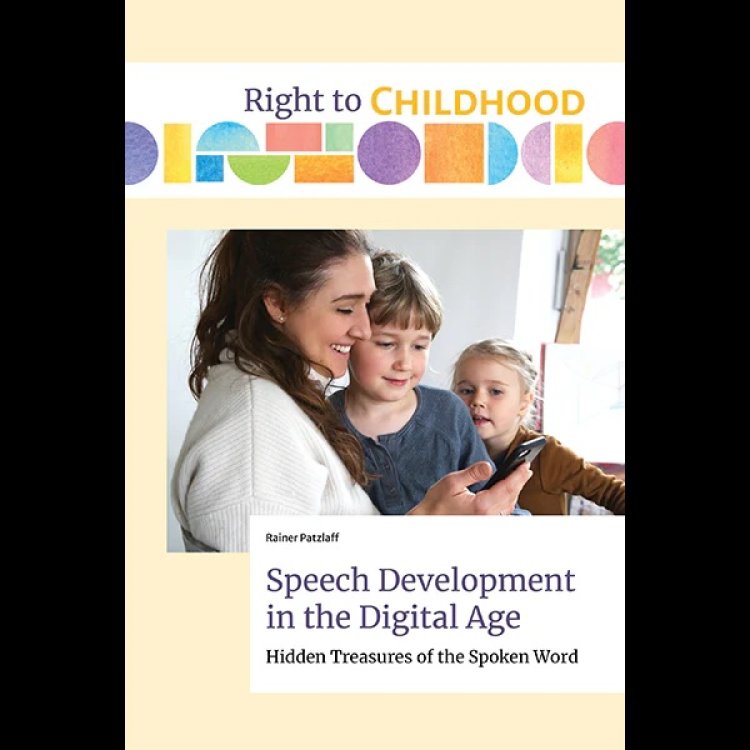 Speech Development in the Digital Age Hidden Treasures of the Spoken Word by Rainer Patzlaff
