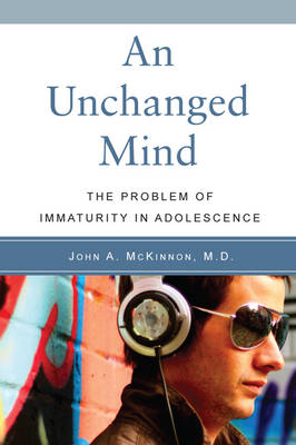 Unchanged Mind, An The Problem of Immaturity in Adolescence