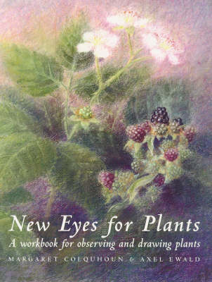 New Eyes for Plants: A Workbook for Plant Observation and Drawing A Workbook for Plant Observation and Drawing