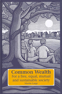 Common Wealth: For a Free, Equal, Mutual and Sustainable Society For a Free, Equal, Mutual and Sustainable Society