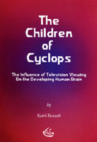 Children of Cyclops, The The Influences of Television Viewing on the Developing Human Brain