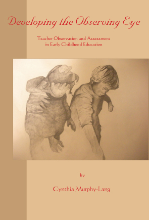 Developing the Observing Eye Teacher Observation and Assessment in Early Childhood Education