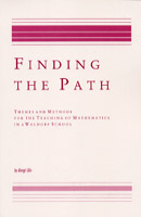 Finding The Path Themes and Methods for the Teaching of Mathematics in a Waldorf School