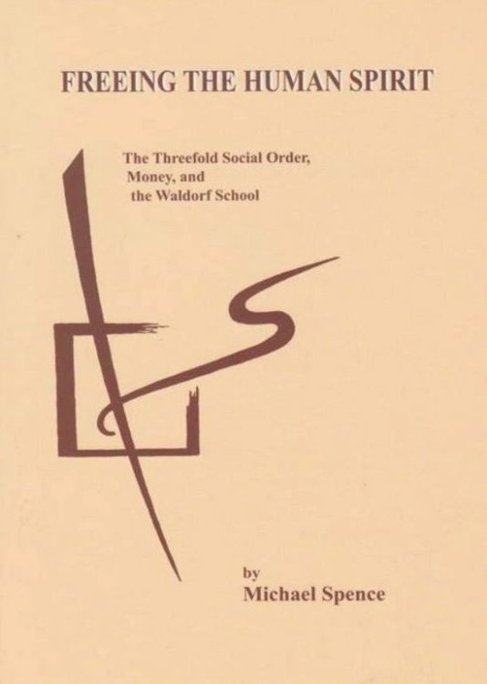 Freeing The Human Spirit The Threefold Social Order, Money and the Waldorf School