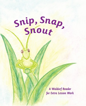 Snip, Snap, Snout A Waldorf Reader for Extra Lesson Work
